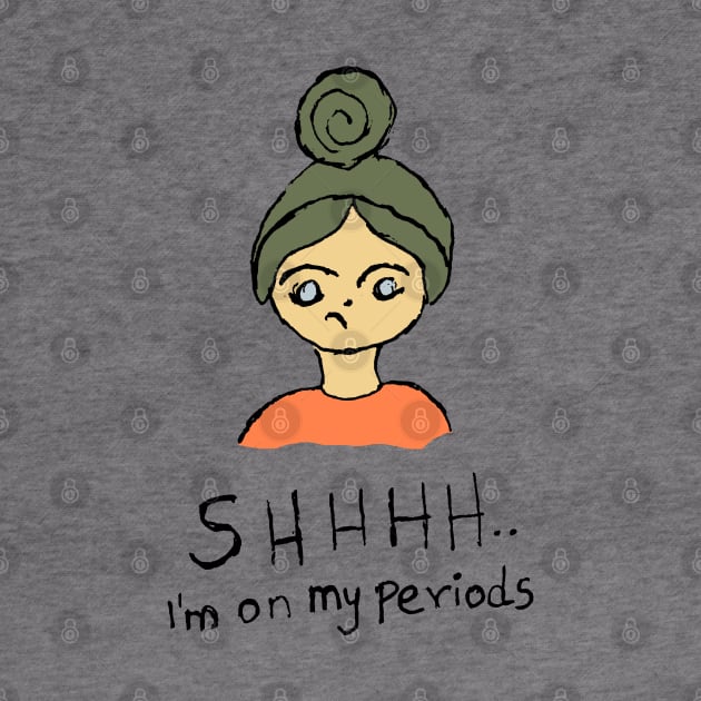 Shhh I am on my periods illustration by HAVE SOME FUN